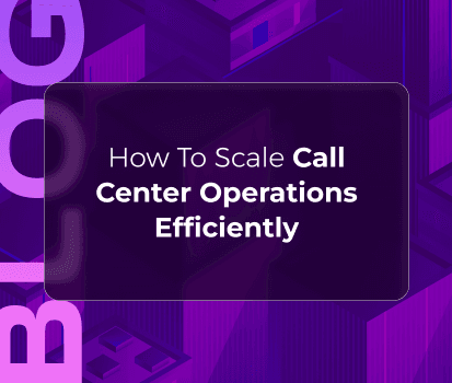 How to Scale Call Center Operations Efficiently (A Comprehensive Guide)
