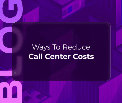 Ways to Reduce Call Center Costs: Cost Savings & Reduction Strategies