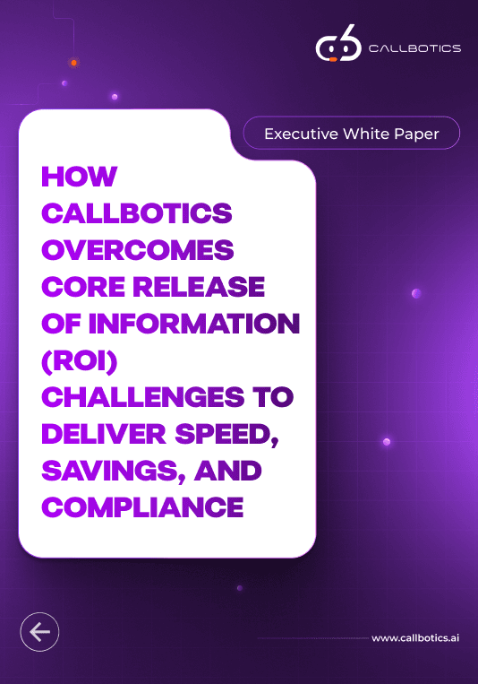 How CallBotics Overcomes Core Release Of Information (ROI) Challenges to Deliver Speed, Savings, and Compliance
