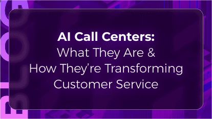 AI Call Centers: What They Are & How They’re Transforming Customer Service
