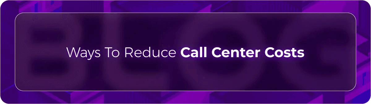 Callbotics call center costs blog hero image