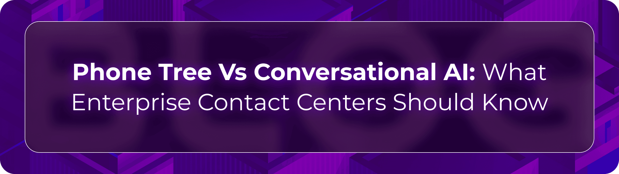 Phone Tree Vs Conversational AI | Hero image